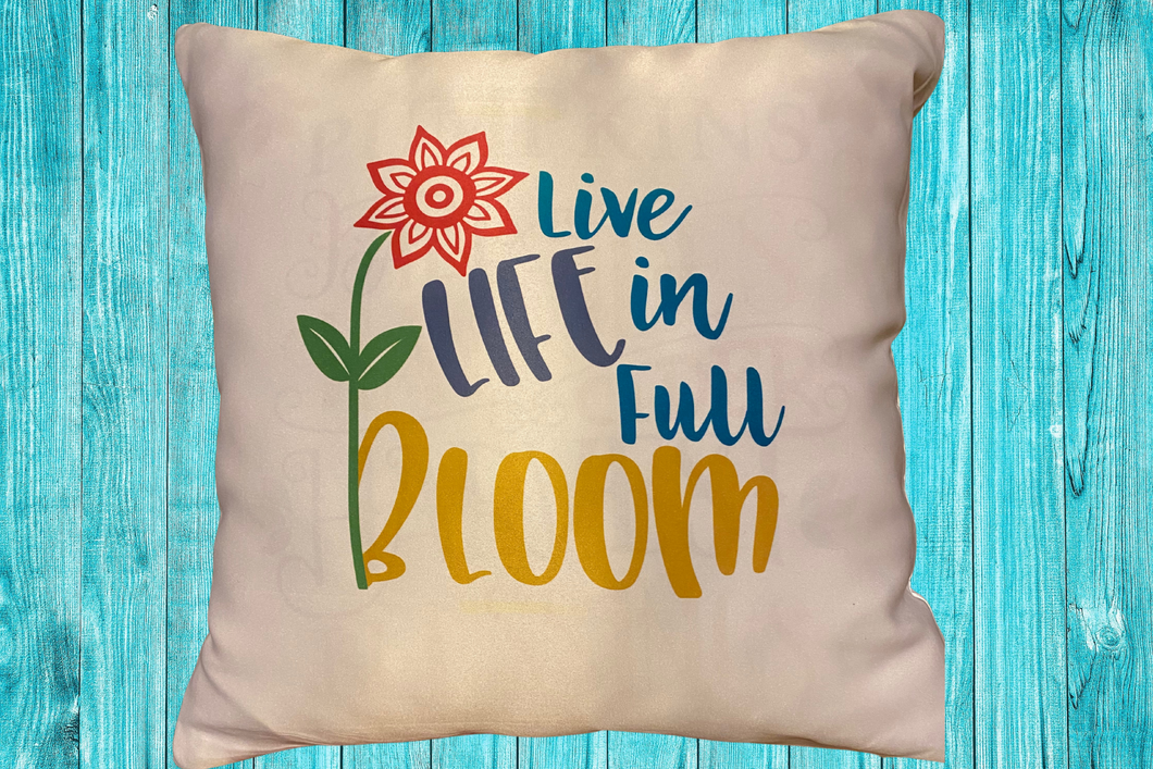 Live Life In Full Bloom Decorative Pillow cover